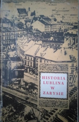 Zdjęcie oferty: Historia Lublina w zarysie. Henryk Zins 