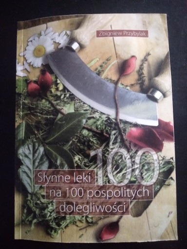 Zdjęcie oferty: Słynne leki na 100 pospolitych dolegliwości- Zbigniew Przybylak 