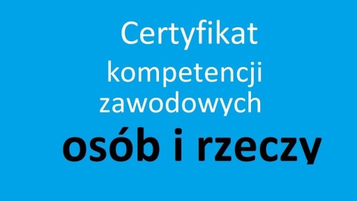 Zdjęcie oferty: Certyfikat Kompetencji Zawodowych osób i rzeczy