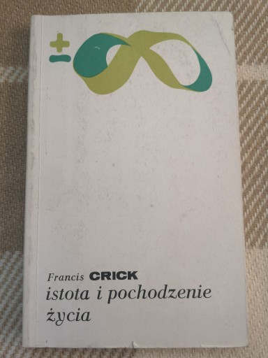 Zdjęcie oferty: Francis CRICK - ISTOTA I POCHODZENIE ŻYCIA