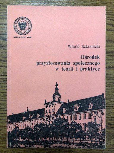 Zdjęcie oferty: Ośrodek przystosowania społecznego w teorii i prak