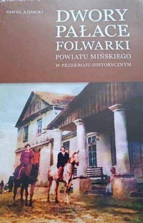 Zdjęcie oferty: Dwory pałace folwarki powiatu mińskiego w przekroju historycznym