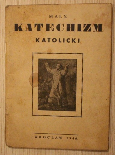 Zdjęcie oferty: MAŁY KATECHIZM KATOLICKI, WROCŁAW 1946 r. 66 STRON