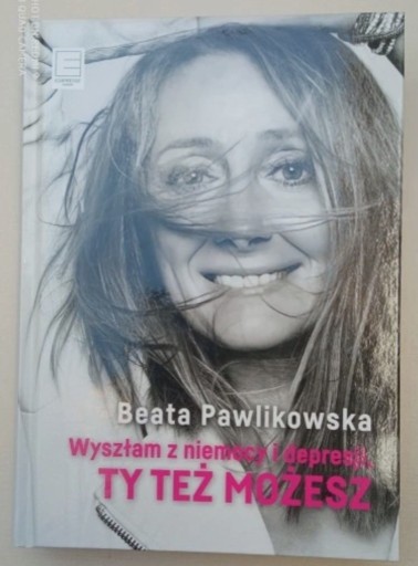 Zdjęcie oferty: Wyszłam z niemocy i depresji, Ty Też Możesz Beata Pawlikowska