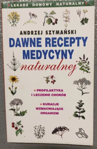 Zdjęcie oferty: Dawne recepty medycyny naturalnej A. Szymański