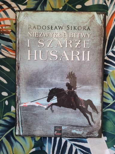 Zdjęcie oferty: Niezwykłe bitwy i szarże husarii Radosław Sikora