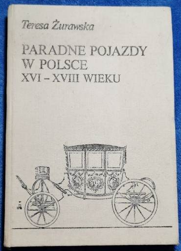 Zdjęcie oferty: Paradne pojazdy w Polsce XVI - XVIIIw. T. Żurawska