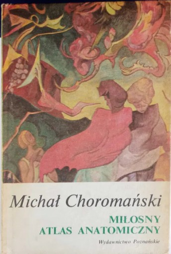 Zdjęcie oferty: Miłosny atlas anatomiczny. Michał Choromański.