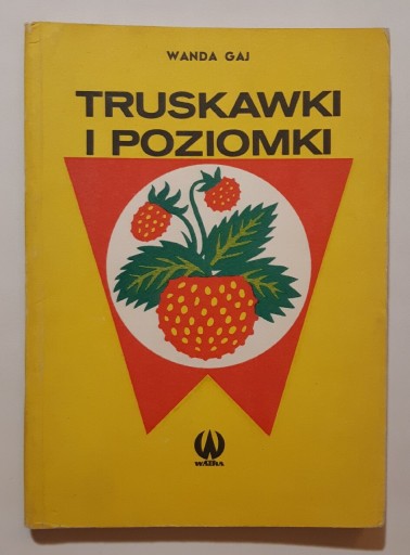 Zdjęcie oferty: Wanda Gaj Truskawki i Poziomki 1985r wyd1 przepisy