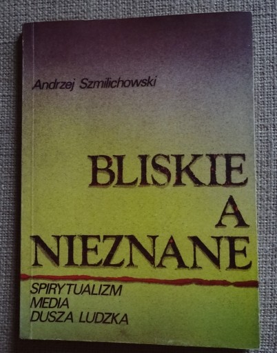 Zdjęcie oferty: SZMILICHOWSKI - BLISKIE A NIEZNANE - Spirytualizm