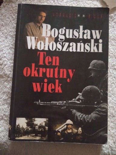 Zdjęcie oferty: Bogusław Wołoszański,,Ten okrutny wiek,,
