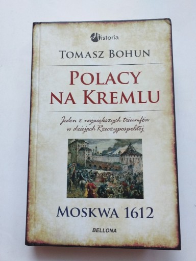 Zdjęcie oferty: BOHUN T. Polacy na Kremlu Moskwa 1612 Bellona IGŁA