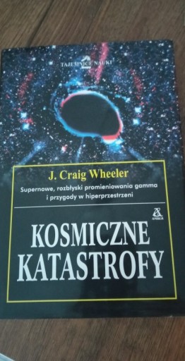 Zdjęcie oferty: Kosmiczne katastrofy J. Craig Wheeler