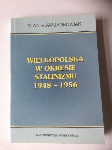 Zdjęcie oferty: Wielkopolska w okresie stalinizmu 48-56 Jankowiak