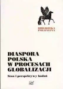 Zdjęcie oferty: Diaspora polska w procesie globalizacji. Stan i perspektywy badań