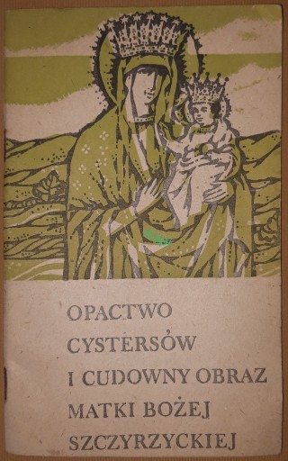 Zdjęcie oferty: Opactwo Cystersów I Cudowny Obraz MB Szczyrzyckiej