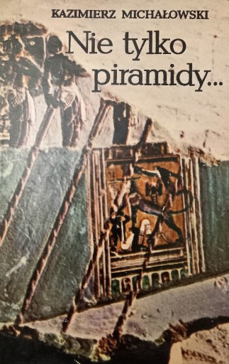 Zdjęcie oferty: Nie tylko piramidy - Kazimierz Michałowski