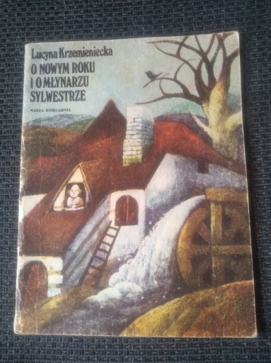 Zdjęcie oferty: O nowym roku i o młynarzu Sylwestrze - Lucyna Krzemieniecka 