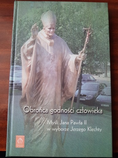 Zdjęcie oferty: Obrońca godności człowieka Myśli Jana Pawła II 