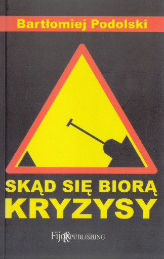 Zdjęcie oferty: Skąd się biorą kryzysy (2010) Bartłomiej Podolski