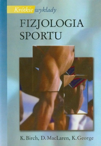 Zdjęcie oferty: Fizjologia sportu -  K. Birch, K. George, MacLaren