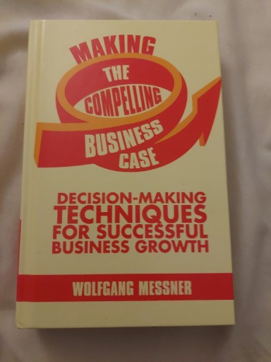 Zdjęcie oferty: Making the Compelling Business Case , W. Messner