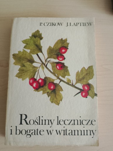 Zdjęcie oferty: Rośliny lecznicze i bogate w witaminy * P. Czikow J. Łaptiew