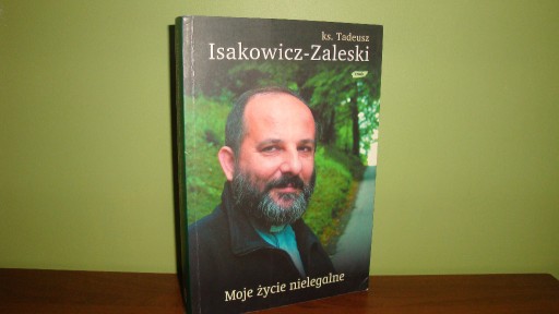 Zdjęcie oferty: Moje życie nielegalne Tadeusz Isakowicz-Zaleski