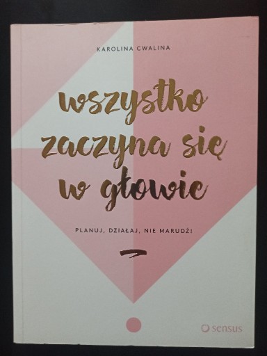 Zdjęcie oferty: Karolina Cwalina, Wszystko zaczyna się w głowie