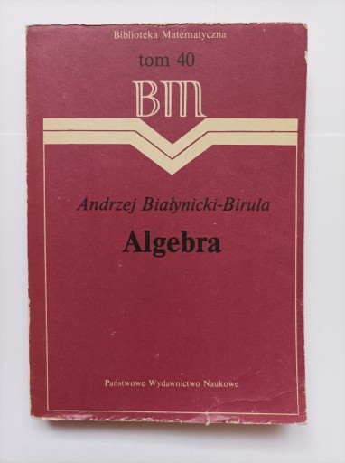 Zdjęcie oferty: Algebra; A. Białynicki - Birula; PWN, 1980