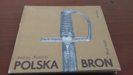 Zdjęcie oferty: Polska broń broń biała Andrzej Nadolski-wydanie II