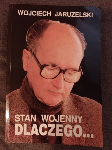 Zdjęcie oferty: Wojciech JARUZELSKI - STAN WOJENNY Dlaczego ...