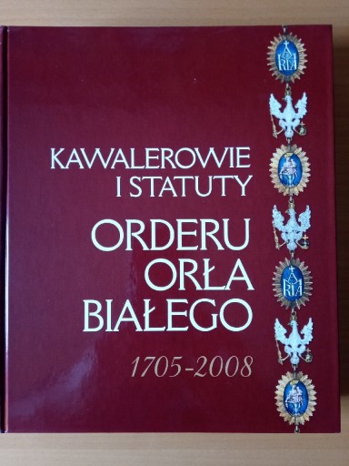 Zdjęcie oferty: Kawalerowie i statuty Orderu Orła Białego Nowa! 