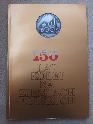 Zdjęcie oferty: 150 lat kolei na ziemiach polskich