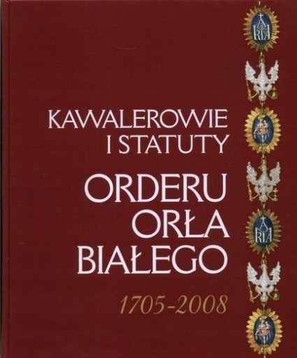 Zdjęcie oferty: Kawalerowie i statuty Orderu Orła Białego