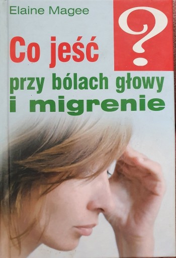 Zdjęcie oferty: Książka Co jeść przy bólach głowy i migrenie