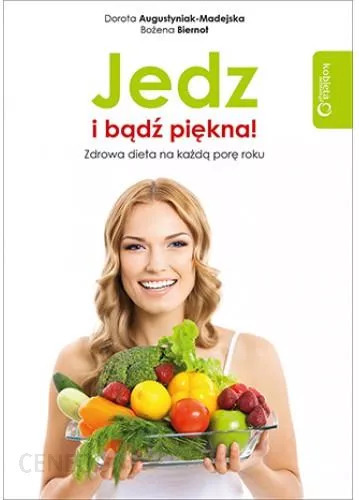 Zdjęcie oferty: Jedz i bądź piękna! Zdrowa dieta na każdą porę 