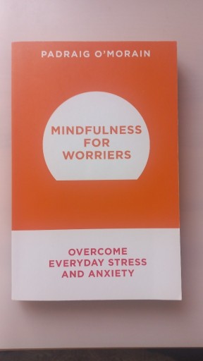 Zdjęcie oferty: Mindfulness for Worriers Padraig O'Morain 