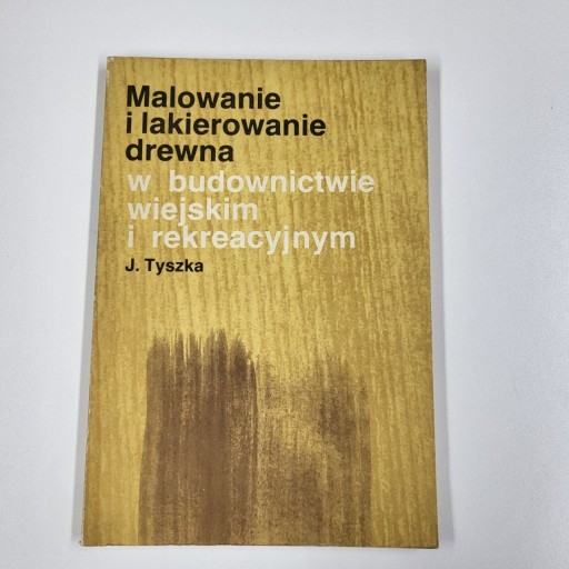 Zdjęcie oferty: MALOWANIE I LAKIEROWANIE DREWNA W BUDOWNICTWIE 