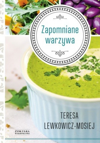 Zdjęcie oferty: Zapomniane warzywa - Teresa Lewkowicz-Mosiej