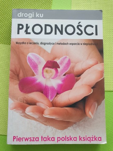 Zdjęcie oferty: Drogi ku płodności Wzystko o leczeniu niepłodności