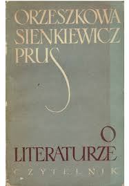 Zdjęcie oferty: ORZESZKOWA, SIENKIEWICZ, PRUS O LITERATURZE 