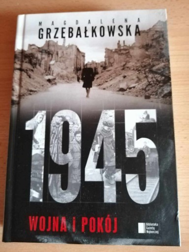 Zdjęcie oferty: 1945 Wojna i pokój Magdalena Grzebałkowska