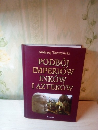 Zdjęcie oferty: Podbój imperiów Inków i Azteków * A. Tarczyński