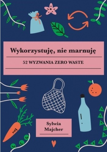 Zdjęcie oferty: Wykorzystuję, nie marnuję. 52 wyzwania zero waste.