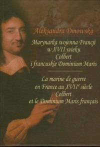 Zdjęcie oferty: Marynarka wojenna Francji w XVII wieku - Aleksandra Dmowska