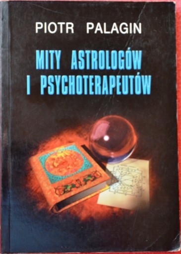 Zdjęcie oferty: MITY ASTROLOGÓW I PSYCHOTERAPEŁTÓW - Piotr Palagin