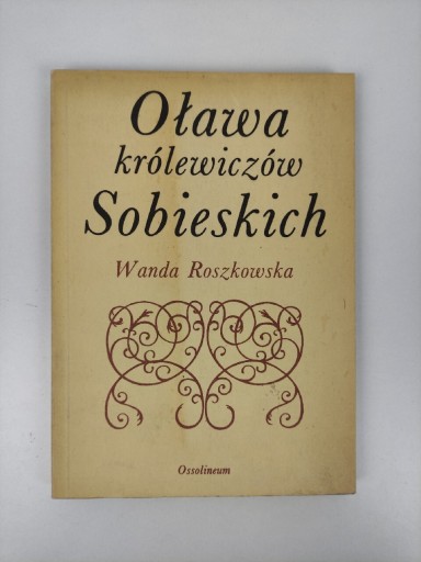 Zdjęcie oferty: Olawa królewiczów Sobieskich Wanda Roszkowska