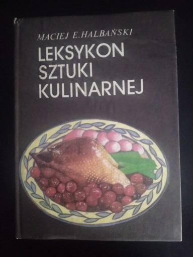 Zdjęcie oferty: Leksykon sztuki kulinarnej- Maciej E. Halbański 