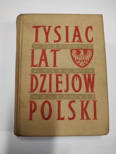 Zdjęcie oferty: TYSIĄC LAT DZIEJÓW POLSKI KURKIEWICZ, TATOMIR, 